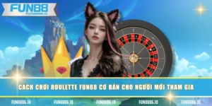 Cách Chơi Roulette FUN88 Cơ Bản Cho Người Mới Tham Gia