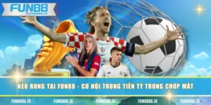 Kèo Rung Tại Fun88 - Cơ Hội Trúng Tiền Tỷ Trong Chớp Mắt