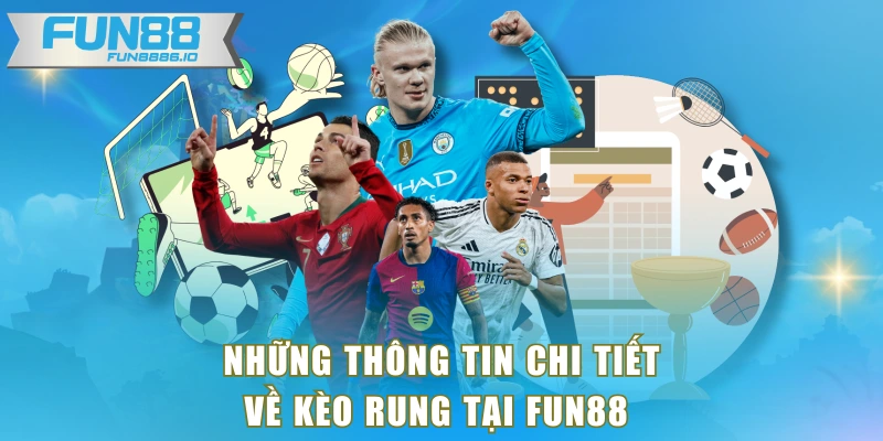 Những thông tin chi tiết về kèo rung tại FUN88